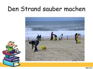 Den Strand sauber machen