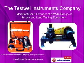 Manufacturer & Exporter of a Wide Range of
                      Survey and Land Testing Equipment




© The Testwel Instruments Company, All Rights Reserved

              www.testwelinstruments.com
 