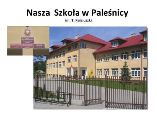 Nasza Szkoła w Paleśnicy 
im. T. Kościuszki 
 