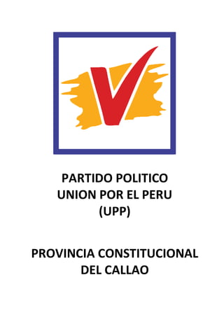 PARTIDO POLITICO
UNION POR EL PERU
(UPP)
PROVINCIA CONSTITUCIONAL
DEL CALLAO
 