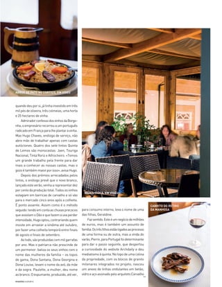 59evasões outubro
quando deu por si, já tinha investido em três
milpésdeoliveira,trêscolmeias,umahorta
e 25 hectares de vinha.
AdmiradorconfessodosvinhosdaBorgo-
nha,oempresáriorecorreuaumportuguês
radicadoemFrançaparalheplantaravinha.
Mas Hugo Chaves, enólogo de serviço, não
abre mão de trabalhar apenas com castas
autóctones. Quatro dos sete tintos Quinta
de Lemos são monocastas: Jaen, Touriga
Nacional, Tinta Roriz e Alfrocheiro. «Temos
um grande trabalho pela frente para dar
mais a conhecer as nossas castas, mas o
gozoétambémmaiorporisso»,avisaHugo.
Depois dos prémios arrecadados pelos
tintos, o enólogo prevê que o novo branco,
lançadoesteverão,venhaarepresentardez
porcentodaproduçãototal.Todososvinhos
estagiam em barricas de carvalho e só vão
para o mercado cinco anos após a colheita.
É ponto assente. Assim como é o método
seguido:tendoemcontaaschuvasprecoces
queassolamoDãoequefazemauvaperder
intensidade,Hugooptou,contrariandoquem
insiste em arrastar a vindima até outubro,
por fazer uma colheita temporã entre finais
de agosto e finais de setembro.
Aotodo,sãoproduzidascemmilgarrafas
por ano. Mas o patriarca não prescinde de
um pormenor: batiza os seus vinhos com o
nome das mulheres da família – os topos
de gama, Dona Santana, Dona Georgina e
Dona Louise, levam o nome da avó, da mãe
e da sogra. Paulette, a mulher, deu nome
aobranco.Oespumante,produzido,atéver,
para consumo interno, leva o nome de uma
das filhas, Geraldine.
Fazsentido.Esteéumnegóciodemilhões
de euros, mas é também um assunto de
família.Ostrêsfilhosestãoligadosaoprocesso
de uma forma ou de outra, mas a vinda do
varão,Pierre,paraPortugalfoideterminante
para dar o passo seguinte, que despertou
a curiosidade do website Archdaily e deu
mediatismoàquinta.Notopodeumacolina
da propriedade, com os blocos de granito
milenares integrados no projeto, nasceu
um anexo de linhas ondulantes em betão,
vidroeaçoassinadopeloarquitetoCarvalho
>>
ARROZ DE PATO NO CORTIÇO, EM VISEU
MARIA CHICA, EM VISEU
CABRITO DO RETIRO
DA MANHOSA
56-67_Dão_CC AP.indd 59 19-09-2014 18:04:05
 