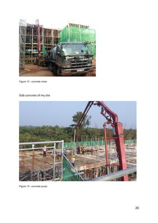 20
Figure 12 - concrete mixer
Slab concrete of my site
Figure 13 - concrete pump
 