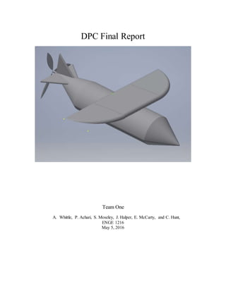 DPC Final Report
Team One
A. Whittle, P. Achari, S. Moseley, J. Halper, E. McCarty, and C. Hunt,
ENGE 1216
May 5, 2016
 