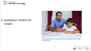  estabelecer horário de
estudo;
http://matriculafacilaqui.com.br/wp-content/uploads/2017/11/estudar-
com-ofilho.jpg
 
