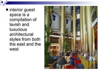 interior guest space is a compilation of lavish and luxurious architectural styles from both the east and the west  
