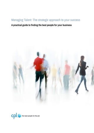 Managing Talent: The strategic approach to your success
A practical guide to finding the best people for your business
 