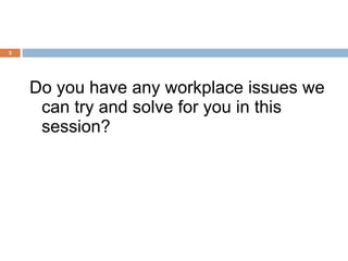 Do you have any workplace issues we can try and solve for you in this session? 