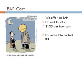 EAP Cost We offer an EAP No cost to set up $125 per hour cost For more info contact me 