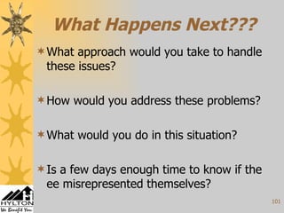 What Happens Next??? What approach would you take to handle these issues? How would you address these problems? What would you do in this situation? Is a few days enough time to know if the ee misrepresented themselves? 