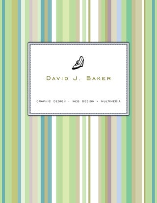 DAVID J. BAKER DESIGN | 1
D a v i d J . B a k e r
GRAPHIC DESIGN • WEB DESIGN • MULTIMEDIA
d
 
