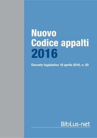 Nuovo
Codice appalti
2016
Decreto legislativo 18 aprile 2016, n. 50
 