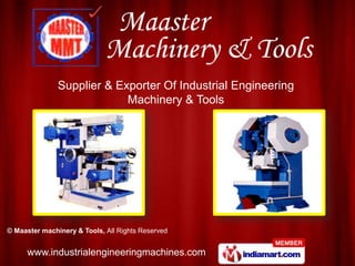 Supplier & Exporter Of Industrial Engineering
                            Machinery & Tools




© Maaster machinery & Tools, All Rights Reserved


      www.industrialengineeringmachines.com
 