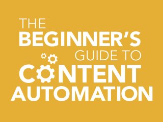 C NTENT
BEGINNER’S
AUTOMATION
THE
GUIDE TO
 