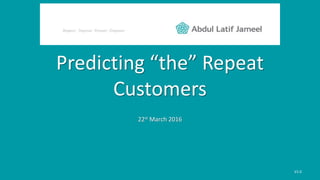 Predicting “the” Repeat
Customers
22st March 2016
V1.0
 