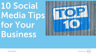 Global Marketing
10 Social
Media Tips
for Your
Business
@AmyHatDell
 