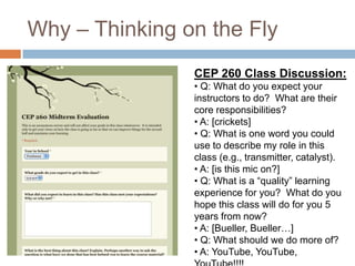 Why – Thinking on the Fly<br />CEP 260 Class Discussion:<br /><ul><li> Q: What do you expect your instructors to do?  What...
