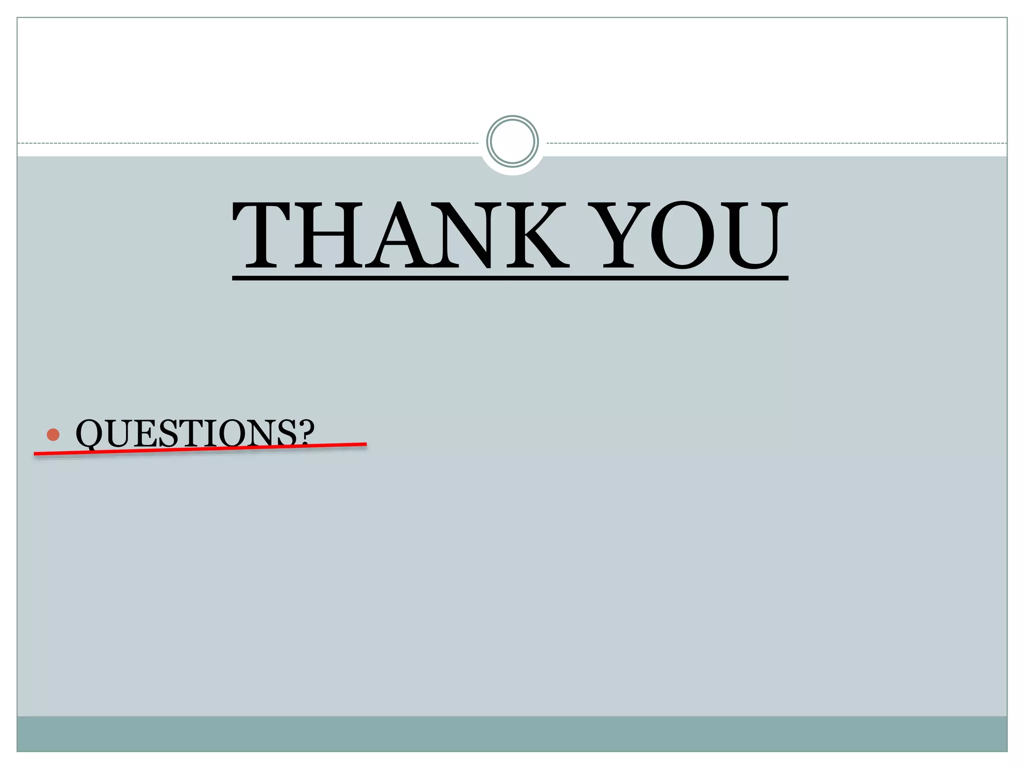 THANK YOU
 QUESTIONS?
 