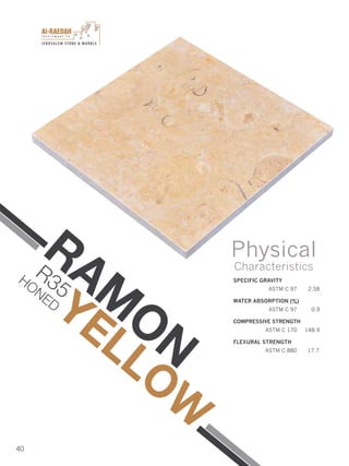 I n v e s t m e n t C o .
JERUSALEM STONE & MARBLE
40
SPECIFIC GRAVITY
ASTM C 97 2.58
WATER ABSORPTION (%)
ASTM C 97 0.9
COMPRESSIVE STRENGTH
ASTM C 170 148.9
FLEXURAL STRENGTH
ASTM C 880 17.7
Physical
Characteristics
RAM
ON
YELLOW
R35HONED
 