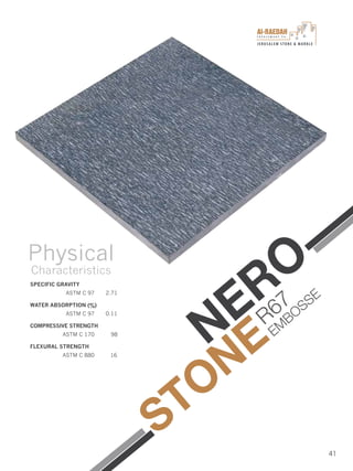 I n v e s t m e n t C o .
JERUSALEM STONE & MARBLE
41
NERO
STONE
SPECIFIC GRAVITY
ASTM C 97 2.71
WATER ABSORPTION (%)
ASTM C 97 0.11
COMPRESSIVE STRENGTH
ASTM C 170 98
FLEXURAL STRENGTH
ASTM C 880 16
Physical
Characteristics
R67
EM
BOSSE
 