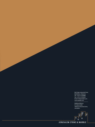 I n v e s t m e n t C o .
JERUSALEM STONE & MARBLE
58 JERUSALEM STONE & MARBLE
Beit Fajjar Industrial Zone,
Bethlehem, Palestine
Tel.: +972-2-2769088
Fax: +972-2-2769245
Email: info@raedah.com
www.raedah.com
Mailling Address:
P. O. Box 53390
Talbyout Industrial Zone,
Jerusalem
 