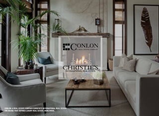 CONLON: A REAL ESTATE COMPANY/CHRISTIE’S INTERNATIONAL REAL ESTATE
THE BRAND THAT DEFINES LUXURY REAL ESTATE. WORLDWIDE.
 