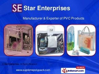 Star Enterprises
                       Manufacturer & Exporter of PVC Products




© Star Enterprises. All Rights Reserved


               www.supremepolypack.com
 