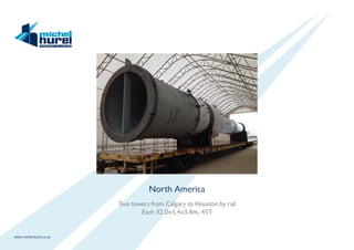 www.michel-hurel.co.uk
North America
Two towers from Calgary to Houston by rail
Each 32.0x3.4x3.8m, 45T
 