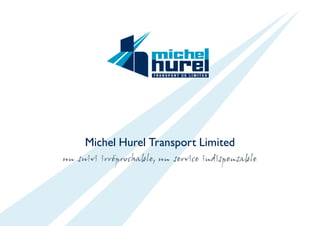 Michel Hurel Transport Limited
un suivi irréprochable,un service indispensable
 