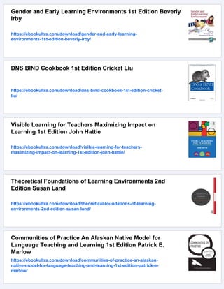 Gender and Early Learning Environments 1st Edition Beverly
Irby
https://ebookultra.com/download/gender-and-early-learning-
environments-1st-edition-beverly-irby/
DNS BIND Cookbook 1st Edition Cricket Liu
https://ebookultra.com/download/dns-bind-cookbook-1st-edition-cricket-
liu/
Visible Learning for Teachers Maximizing Impact on
Learning 1st Edition John Hattie
https://ebookultra.com/download/visible-learning-for-teachers-
maximizing-impact-on-learning-1st-edition-john-hattie/
Theoretical Foundations of Learning Environments 2nd
Edition Susan Land
https://ebookultra.com/download/theoretical-foundations-of-learning-
environments-2nd-edition-susan-land/
Communities of Practice An Alaskan Native Model for
Language Teaching and Learning 1st Edition Patrick E.
Marlow
https://ebookultra.com/download/communities-of-practice-an-alaskan-
native-model-for-language-teaching-and-learning-1st-edition-patrick-e-
marlow/
 