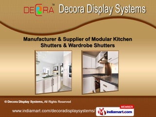 Manufacturer & Supplier of Modular Kitchen
      Shutters & Wardrobe Shutters
 