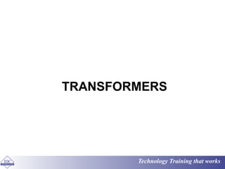 Technology Training that works
TRANSFORMERS
 