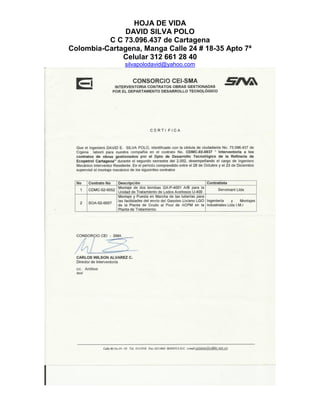 HOJA DE VIDA
DAVID SILVA POLO
C C 73.096.437 de Cartagena
Colombia-Cartagena, Manga Calle 24 # 18-35 Apto 7ª
Celular 312 661 28 40
silvapolodavid@yahoo.com
 