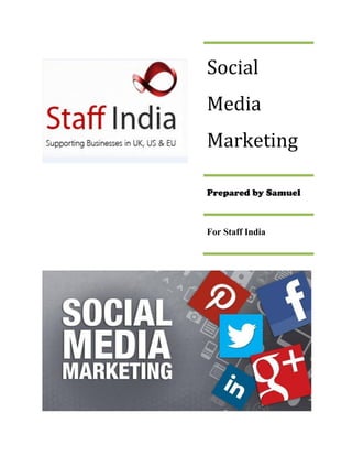 Social
Media
Marketing
Prepared by Samuel
For Staff India
 