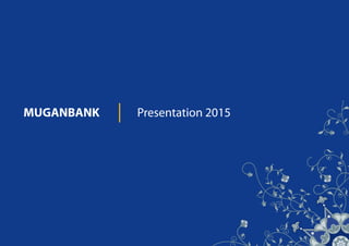 1 Presentation 2015
MUGANBANK Presentation 2015
 