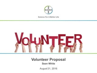 August 31, 2016
Sean White
Volunteer Proposal
 
