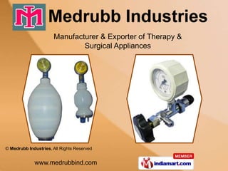Manufacturer & Exporter of Therapy &
                              Surgical Appliances




© Medrubb Industries, All Rights Reserved


             www.medrubbind.com
 