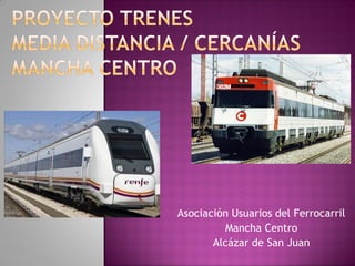 Asociación Usuarios del Ferrocarril
          Mancha Centro
       Alcázar de San Juan
 