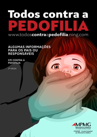 www.todoscontraapedofilia.ning.com

Algumas informações                  1
para os pais ou
responsáveis
CPI contra a
Pedofilia

2ª edição
 