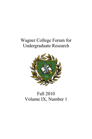 Wagner College Forum for
Undergraduate Research
Fall 2010
Volume IX, Number 1
 