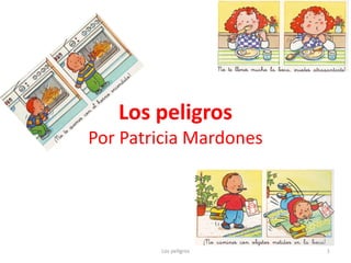 Los peligros
Por Patricia Mardones




        Los peligros    1
 