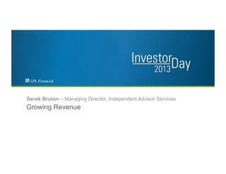 Growing Revenue
Derek Bruton – Managing Director, Independent Advisor Services
 