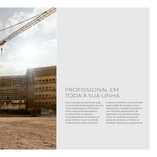 PROFISSIONAL EM
TODA A SUA LINHA
Com o seu grande volume de carga,
a sua modularidade exemplar, as suas
novas motorizações e-HDi econó-
micas e de grande desempenho,
o novo Partner é o parceiro
do profissional que vai sempre um
passo à frente. A sua nova frente
confere-lhe um estilo ainda mais
moderno e dinâmico. A sua profissão
exige rapidez de resposta e a sua
empresa tem o sentido da exigência:
com inúmeros equipamentos de
segurança, uma robustez a toda a
prova, um conforto e um grande
prazer de condução, o Partner irá
satisfazer todas as suas expectativas.
 