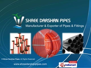 Manufacturer & Exporter of Pipes & Fittings www.shreedarshanpipes.com 