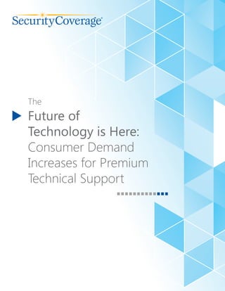 The
Future of
Technology is Here:
Consumer Demand
Increases for Premium
Technical Support
®
 