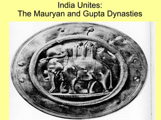 India Unites: The Mauryan and Gupta Dynasties 