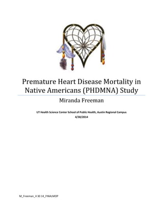 M_Freeman_4 30 14_FINALMOP
Premature Heart Disease Mortality in
Native Americans (PHDMNA) Study
Miranda Freeman
UT Health Science Center School of Public Health, Austin Regional Campus
4/30/2014
 