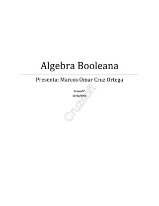 Algebra Booleana
Presenta: Marcos Omar Cruz Ortega
Cruzsoft®
17/12/2008
 