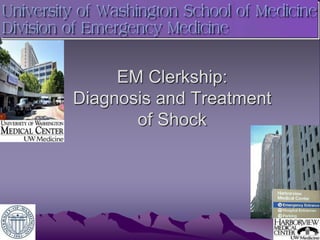 EM Clerkship:
Diagnosis and Treatment
of Shock
 