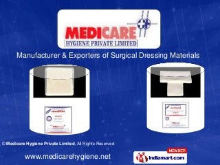 Manufacturer & Exporters of Surgical Dressing Materials




© Medicare Hygiene Private Limited, All Rights Reserved


           www.medicarehygiene.net
 