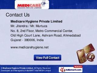 Contact Us
          Medicare Hygiene Private Limited
          Mr. Jitendra / Mr. Murtuza
          No. 8, 2nd Floor, Met...